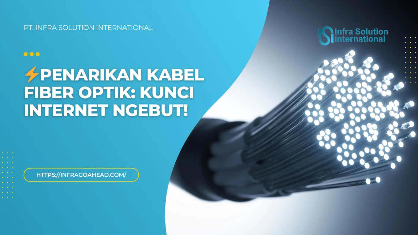 Penarikan Kabel Fiber Optik, Solusi Koneksi Cepat & Akurat