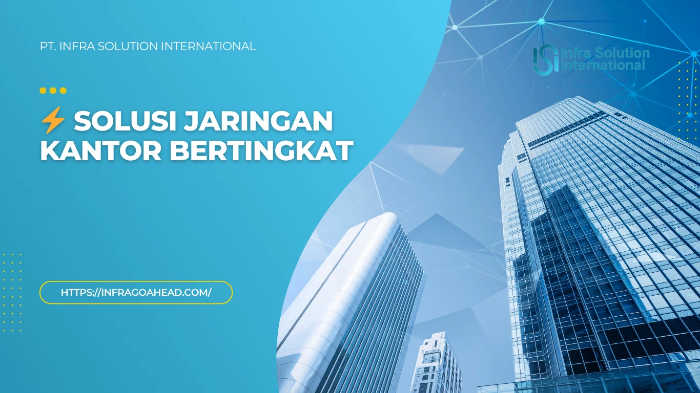 Pengaturan Jaringan Kantor Multi-Lantai yang Efisien - PT Infra Solution International