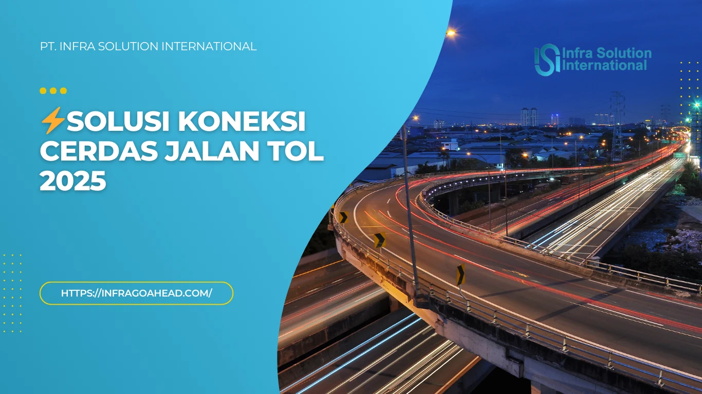 Solusi Jaringan Fiber Optik untuk Konektivitas Stabil di Jalan Tol - PT Infra Solution International