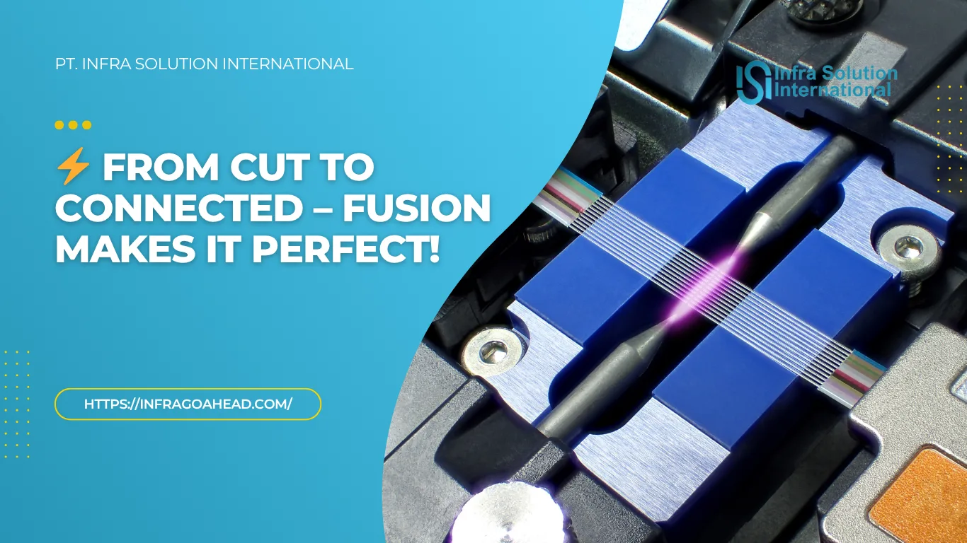 Mengenal Fusion Splicing Fiber Optik, Manfaat dan Kelebihannya - PT Infra Solution International - Infragoahead