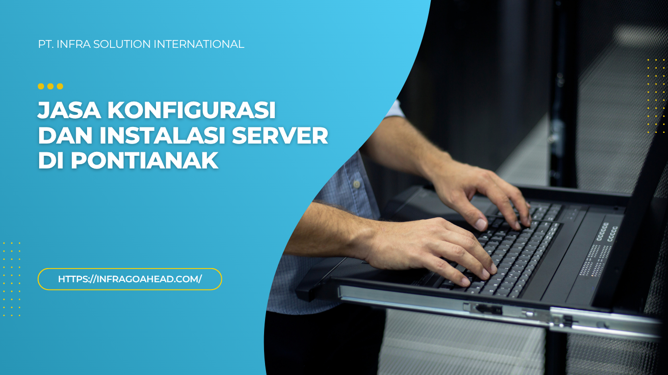 Jasa Konfigurasi dan Instalasi Server di Pontianak