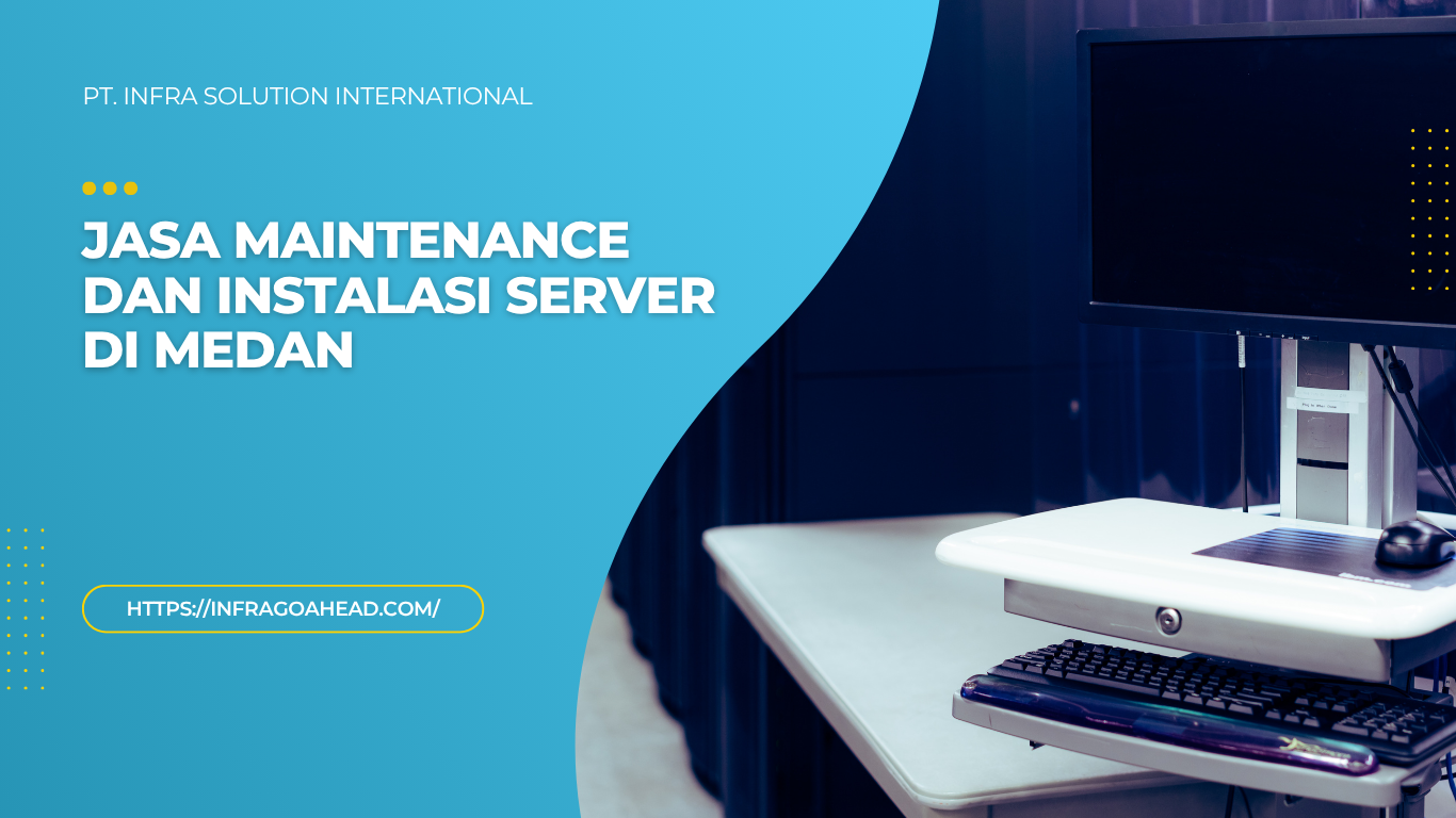 Jasa Maintenance dan Instalasi Server di Medan