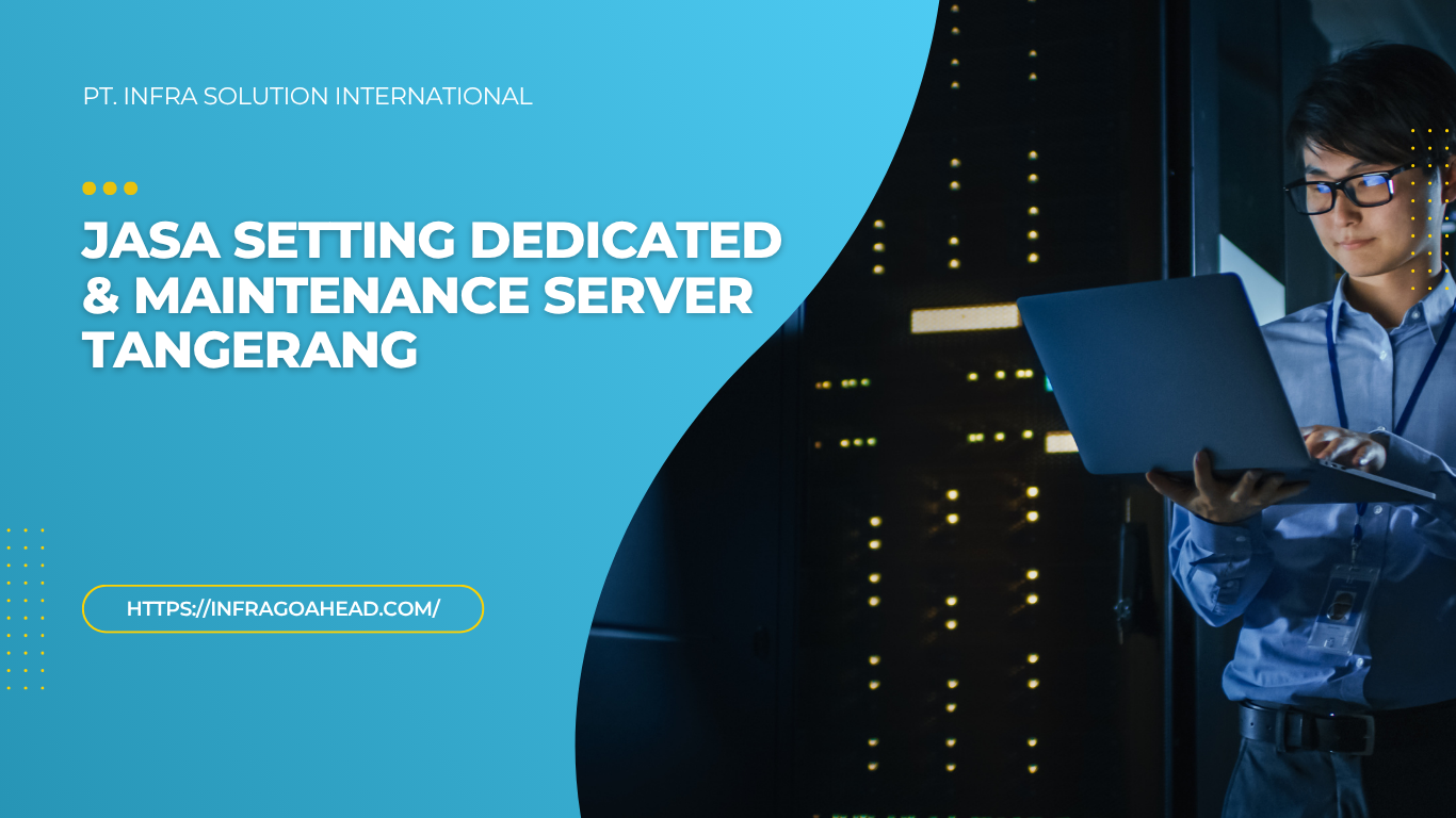 Pilihan Jasa Setting Dedicated dan Maintenance Server Tangerang