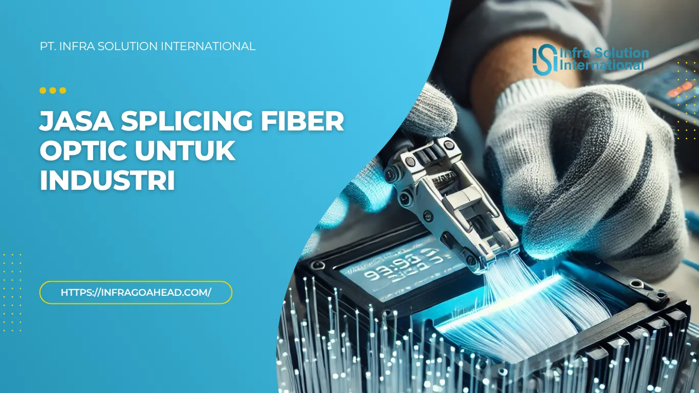 Jasa Splicing Fiber Optic untuk Industri - PT Infra Solution International