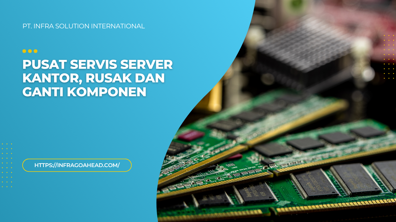 Pusat Servis Server Kantor, Rusak dan Ganti Komponen