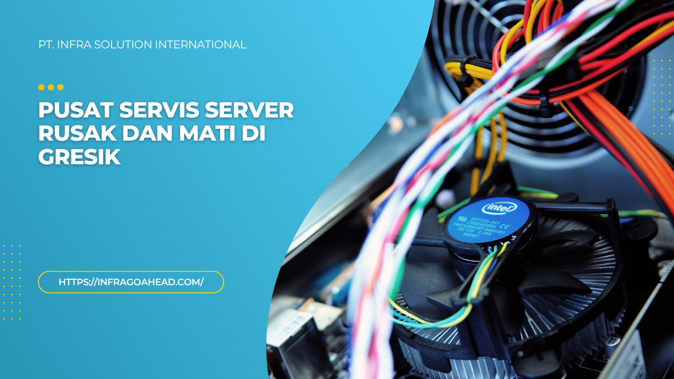 Pusat Servis Server Rusak dan Mati di Gresik
