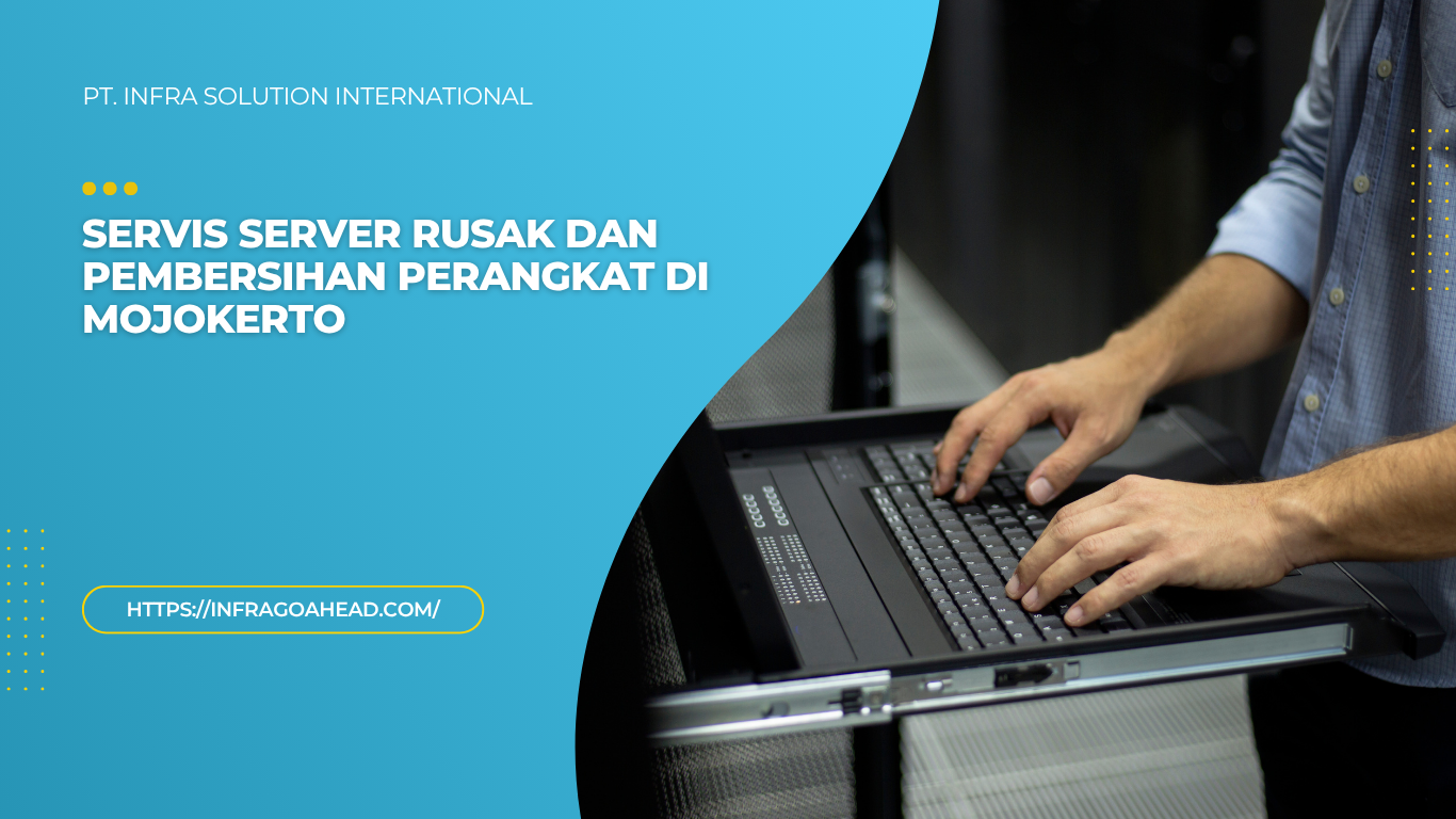 Servis Server Rusak dan Pembersihan Perangkat di Mojokerto