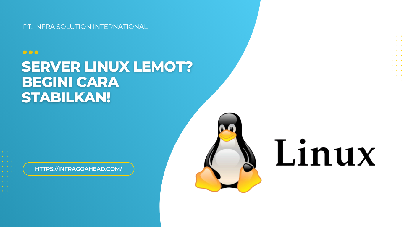 Begini Caranya Mengoptimalkan Linux untuk Server Jaringan Stabil - PT infra solution international