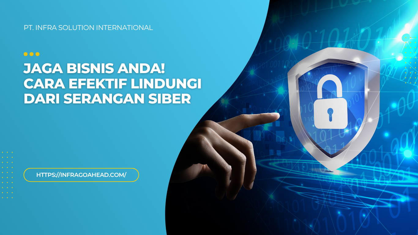 Cara Efektif Melindungi Bisnis dari Serangan Siber