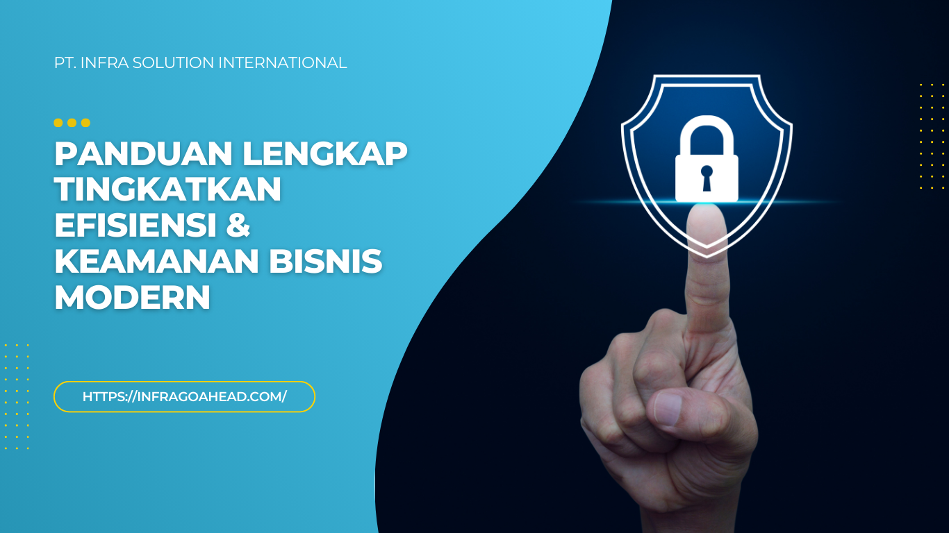 Panduan Lengkap Tingkatkan Efisiensi & Keamanan Bisnis Modern