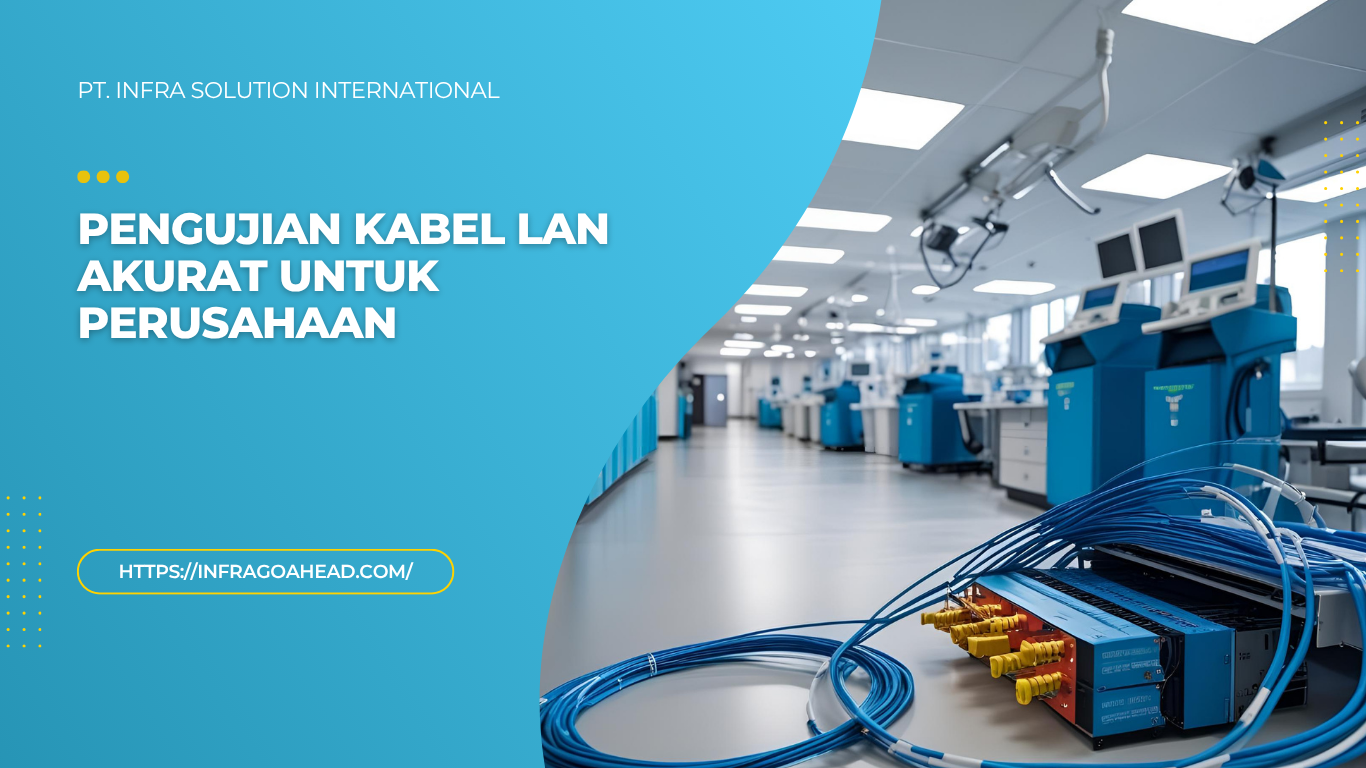 Penyedia Jasa Pengujian Kabel LAN Khusus untuk Perusahaan - PT Infra Solution International