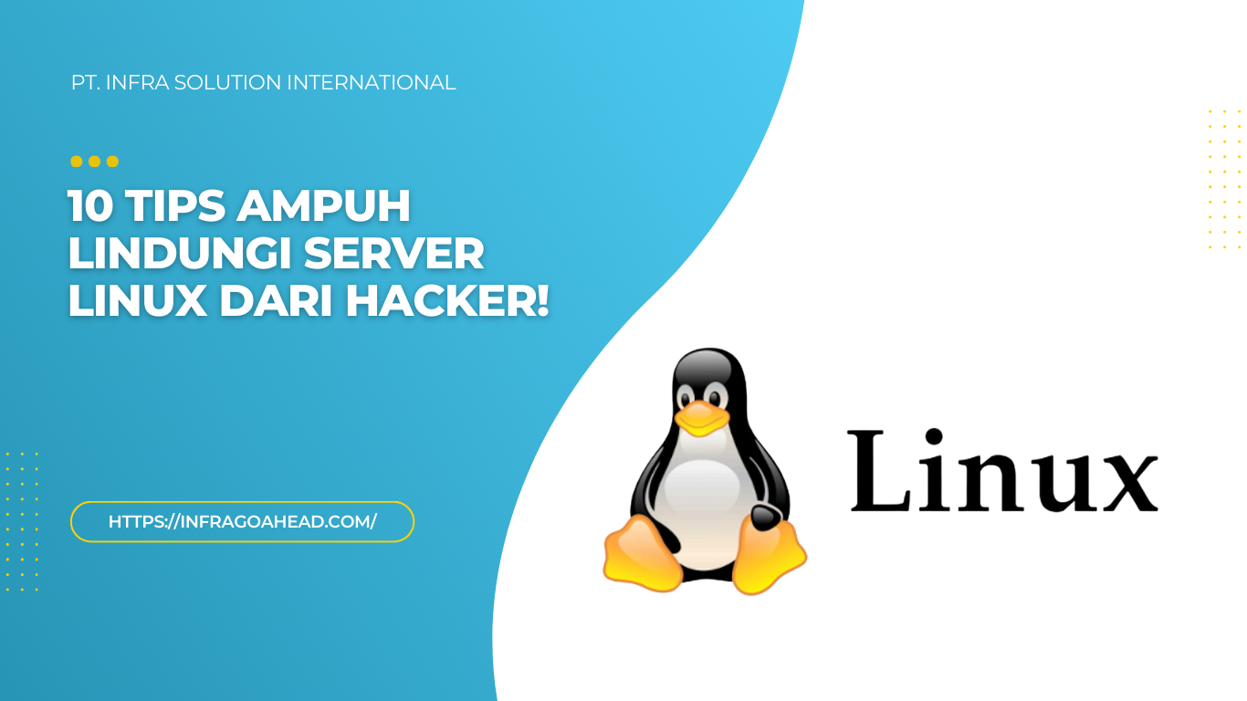 Tips Ampuh Mengamankan Server Linux dari Serangan Hacker - PT infra solution international